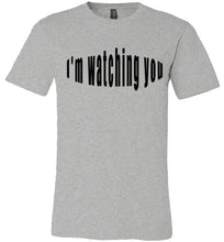 Load image into Gallery viewer, I&#39;m watching you  tees