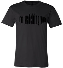 Load image into Gallery viewer, I&#39;m watching you  tees