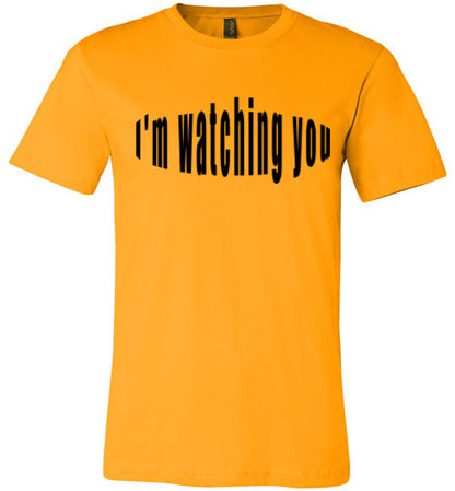 I'm watching you  tees