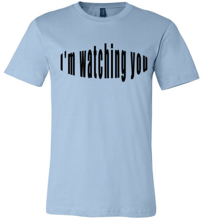 I'm watching you  tees