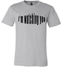 Load image into Gallery viewer, I&#39;m watching you  tees