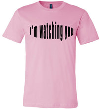 Load image into Gallery viewer, I&#39;m watching you  tees