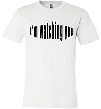 Load image into Gallery viewer, I&#39;m watching you  tees
